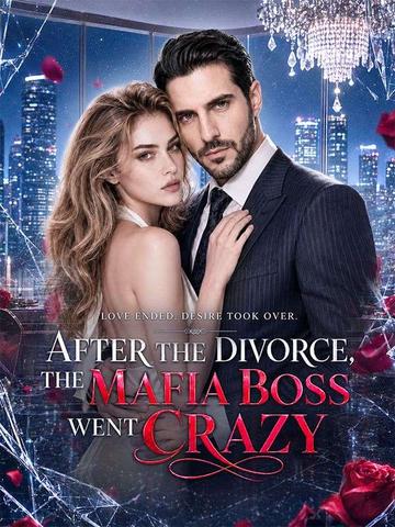 After the Divorce, the Mafia Boss Went crazy poster