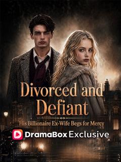 Divorced and Defiant: His Billionaire Ex-Wife Begs for Mercy poster