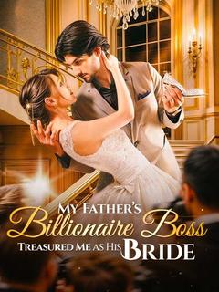 My Father's Billionaire Boss Treasured Me as His Bride poster