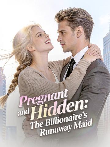 Pregnant and Hidden: The Billionaire's Runaway Maid poster